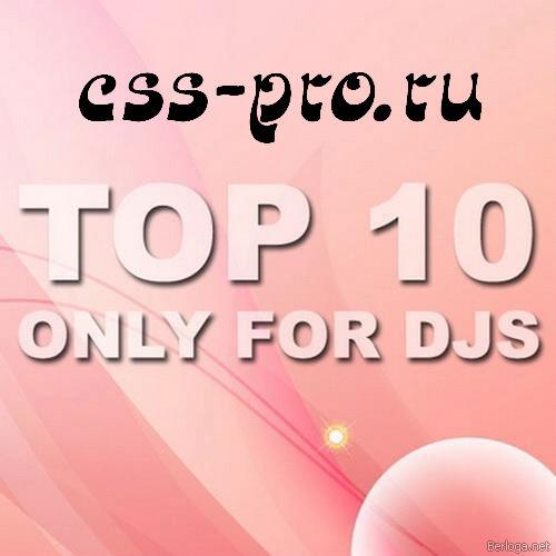 TOP 10 Only For Djs